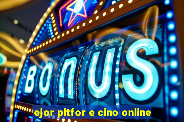 ejor pltfor e cino online